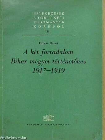 A két forradalom Bihar megyei történetéhez 1917-1919 (dedikált példány)