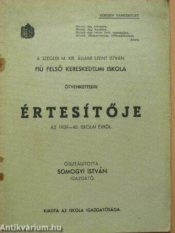 A Szegedi M. Kir. Állami Szent István Fiú Felső Kereskedelmi Iskola ötvenkettedik értesítője az 1939-40. iskolai évről