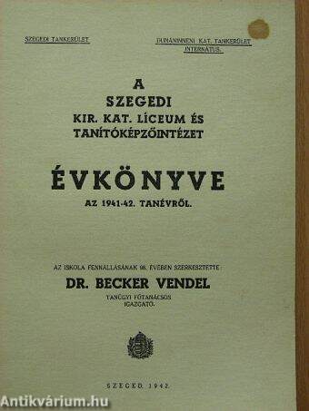 A Szegedi Kir. Kat. Líceum és Tanítóképzőintézet évkönyve az 1941-42. tanévről