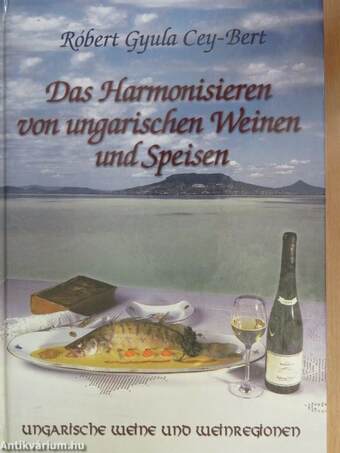 Das Harmonisieren von ungarischen Weinen und Speisen