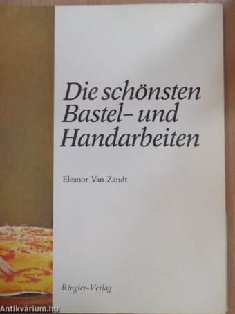 Die schönsten Bastel- und Handarbeiten