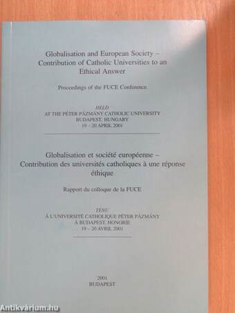 Globalisation and European Society - Contribution of Catholic Universities to an Ethical Answer/Globalisation et société européenne - Contribution des universités catholiques á une réponse éthique