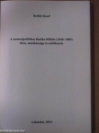 A nemzetpolitikus Bartha Miklós (1848-1905) élete, munkássága és emlékezete