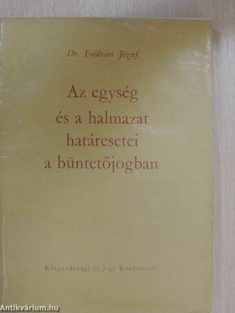 Az egység és a halmazat határesetei a büntetőjogban