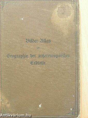 Bilder-Atlas zur Geographie der außereuropäischen Erdteile (Gótbetűs)