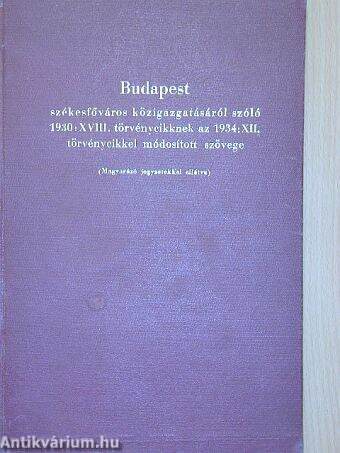 Budapest székesfőváros közigazgatásáról szóló 1930: XVIII. törvénycikknek az 1934: XII. törvénycikkel módosított szövege