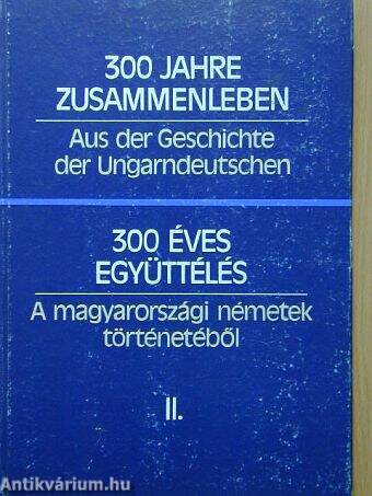 300 éves együttélés - A magyarországi németek történetéből II. (töredék)