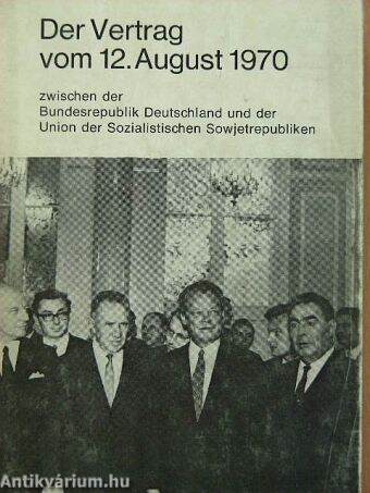 Der Vertrag vom 12. August 1970 zwiscen der Bundesrepublik Deutschland und der Union der Sozialistischen Sowjetrepubliken