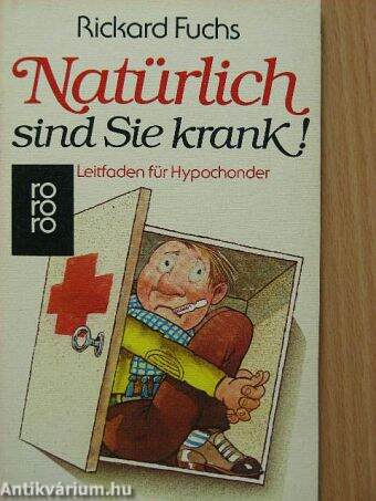 Natürlich sind Sie krank!