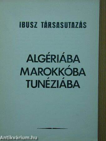 Ibusz társasutazás Algériába, Marokkóba, Tunéziába