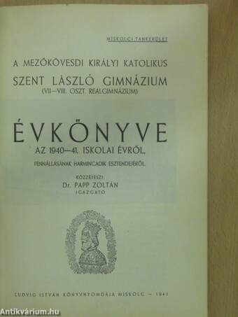 A Mezőkövesdi Királyi Katolikus Szent László Gimnázium (VII-VIII. Oszt. Reálgimnázium) értesítője az 1940-41. iskolai évről