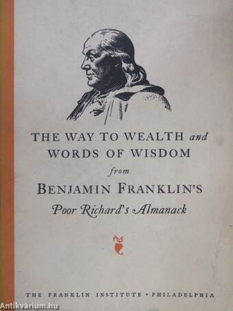 The Way to Wealth and Words of Wisdom from Benjamin Franklin's Poor Richard's Almanack