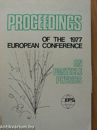 Proceedings of the 1977 European Conference on Particle Physics I. 