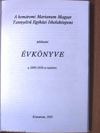 A komáromi Marianum Magyar Tannyelvű Egyházi Iskolaközpont jubileumi Évkönyve a 2009/2010-es tanévre