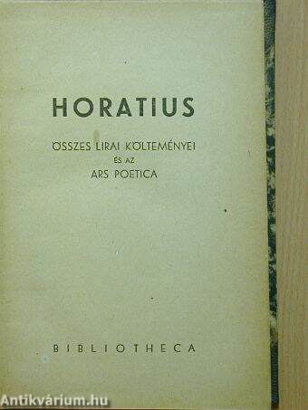 Horatius összes lirai költeményei és az ars poetica