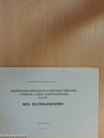 A Mezőgazdasági Szövetkezetek, a Szövetkezeti Társulások, a TESZÖV-ök, a TSZKER, a Szövetkezetek Háza és a TOT név és címjegyzéke