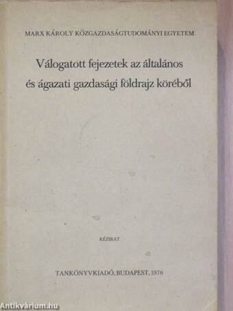 Válogatott fejezetek az általános és ágazati gazdasági földrajz köréből