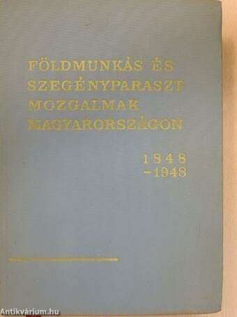 Földmunkás és szegényparaszt mozgalmak Magyarországon 1848-1948 I-II.