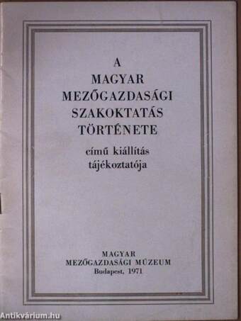 A magyar mezőgazdasági szakoktatás története című kiállítás tájékoztatója