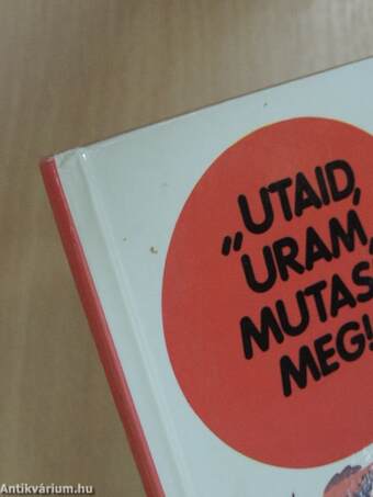 "Utaid, Uram, mutasd meg"!