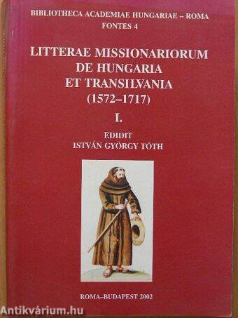 Litterae missionariorum de Hungaria et Transilvania (1572-1717) I.