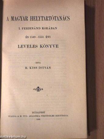 A magyar helytartótanács I. Ferdinánd korában és 1549-1551. évi leveles könyve