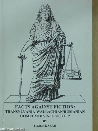 Facts Against Fiction: Transylvania-Wallachian/Rumanian Homeland Since 70 B.C.?