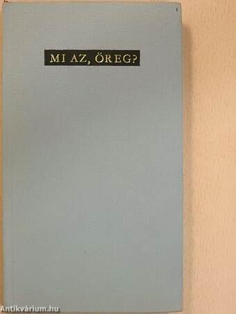 Mi az, öreg?