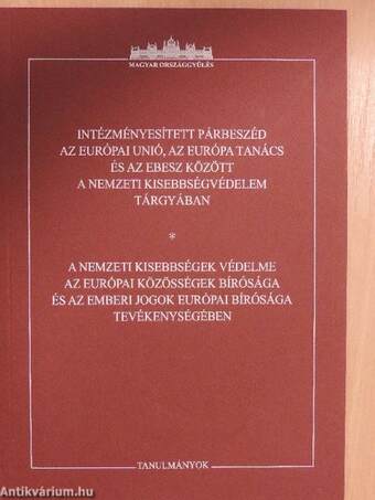 Intézményesített párbeszéd az Európai Unió, az Európa Tanács és az EBESZ között a nemzeti kisebbségvédelem tárgyában/A nemzeti kisebbségek védelme az Európai Közösségek Bírósága és az Emberi Jogok Európai Bírósága tevékenységében