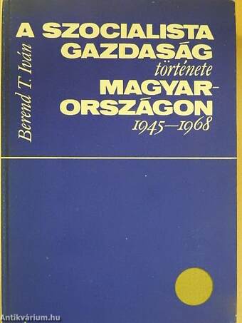 A szocialista gazdaság története Magyarországon 1945-1968
