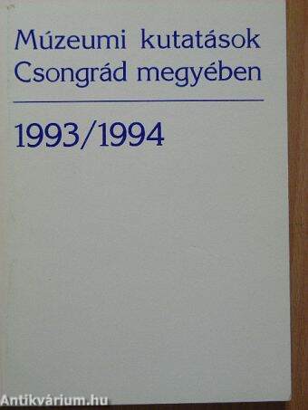 Múzeumi kutatások Csongrád megyében 1993/1994