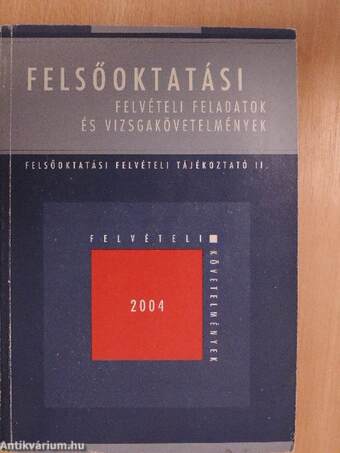 Felsőoktatási felvételi feladatok és vizsgakövetelmények 2004