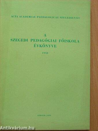 A Szegedi Pedagógiai Főiskola évkönyve 1958.