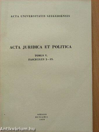 Acta Juridica et Politica Tomus V. Fasciculus 1-15.