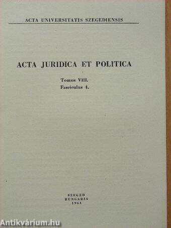 Acta Juridica et Politica Tomus VIII. Fasciculus 4.
