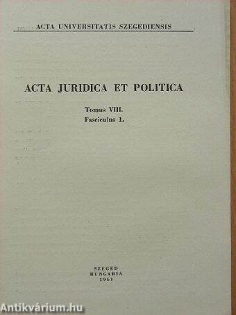 Acta Juridica et Politica Tomus VIII. Fasciculus 1.