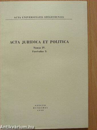 Acta Juridica et Politica Tomus IV. Fasciculus 3.