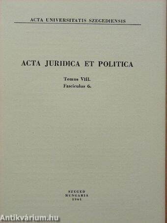 Acta Juridica et Politica Tomus VIII. Fasciculus 6.