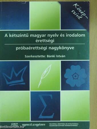 A kétszintű magyar nyelv és irodalom érettségi próbaérettségi nagykönyve