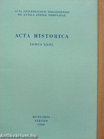 Acta Historica Tomus XXIII.