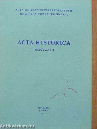 Acta Historica Tomus XXVII.