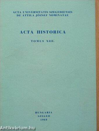 Acta Historica Tomus XIII.