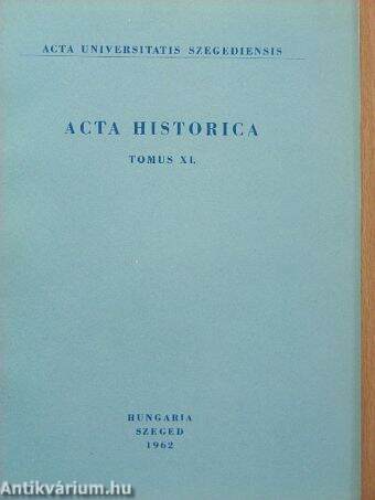 Acta Historica Tomus XI.