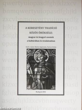 A keresztény tradíció közös öröksége: magyar és lengyel szentek a kultúrában és irodalomban