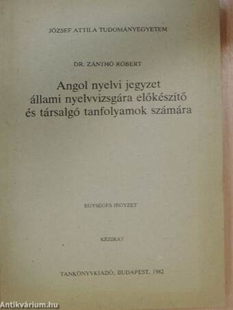 Angol nyelvi jegyzet állami nyelvvizsgára előkészítő és társalgó tanfolyamok számára