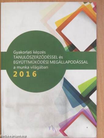 Gyakorlati képzés tanulószerződéssel és együttműködési megállapodással a munka világában 2016