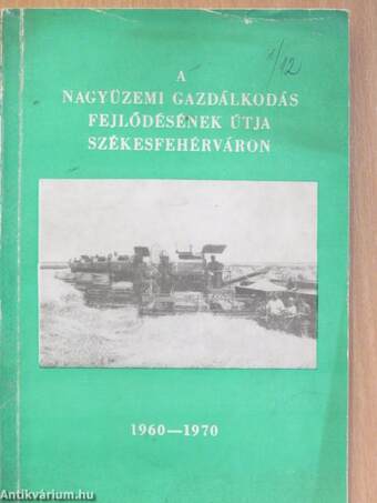 A nagyüzemi gazdálkodás fejlődésének útja Székesfehérváron 1960-1970