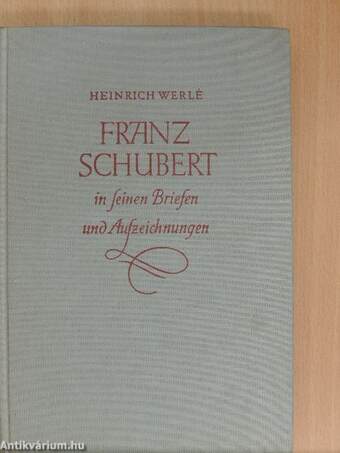 Franz Schubert in seinen Briefen und Aufzeichnungen