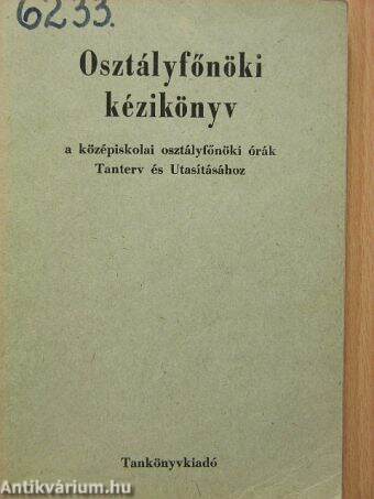 Osztályfőnöki kézikönyv a középiskolai osztályfőnöki órák Tanterv és Utasításához