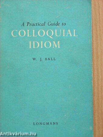 A Practical Guide to Colloquial Idiom